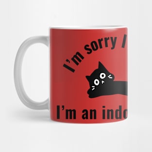 Im' sorry I can't. I'm an indoor cat Mug